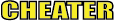 CHEATER